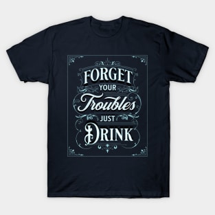 Forget your troubles Funny Alcohol T-Shirt
